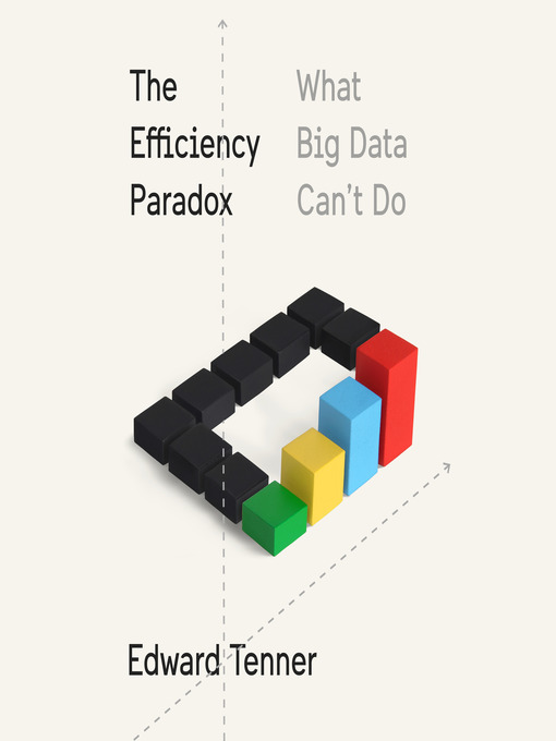 Title details for The Efficiency Paradox by Edward Tenner - Available